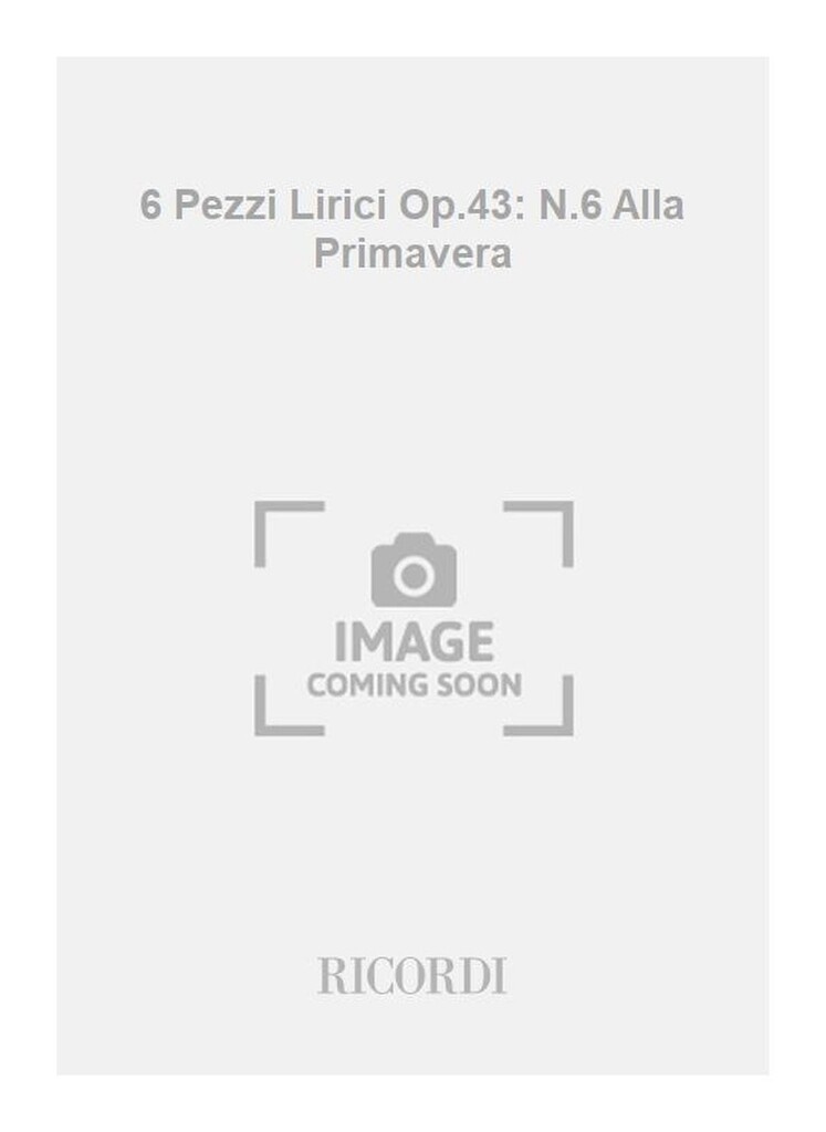 6 Pezzi Lirici Op.43: N.6 Alla Primavera